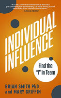 book cover of: Individual Influence: Find the "I" in Team by Brian Smith PhD and Mary Griffin